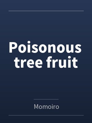 Poisonous tree fruit Poisonous tree fruit
